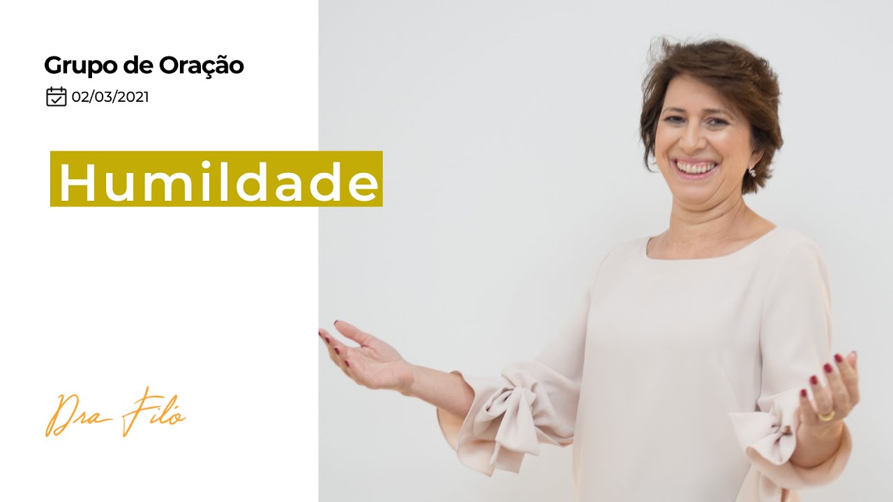 Humildade - Grupo de Oração com a Dra. Filó