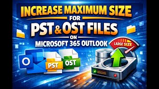 How to Increase Maximum Size for PST and OST files on Microsoft 365 Outlook!