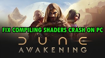 Fix Dune: Awakening Crashing During Compiling Shaders On PC | #duneawakening