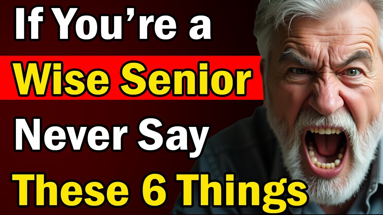 Never Say These 6 Things If You’re a Wise Senior | Wise Elders - YouTube