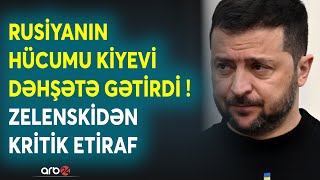 Zelenskidən Ukraynanı çalxalayan etiraf: &quot;İndiyə qədər belə olmamışdı&quot; - Rusiyadan SARSIDICI HÜCUM