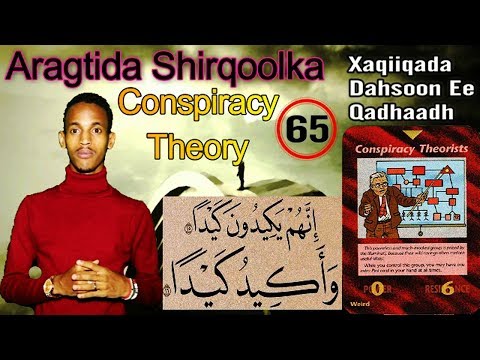 Xaqiiqada 65 | Aragtida Shirqoolka | Conspiracy Theory