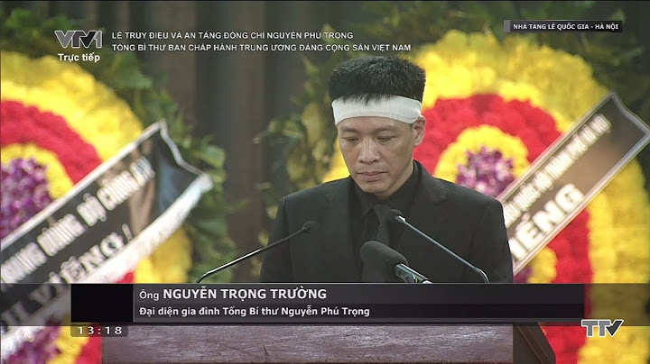 Lời cảm ơn của con trai Tổng Bí thư Nguyễn Phú Trọng tại Lễ Truy điệu