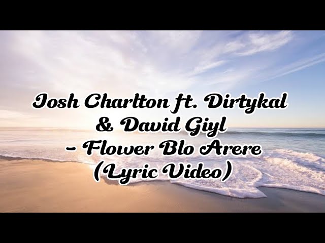 Flower blo Arere - Josh Charlton ft. Dirtykal & David Giyl (Lyric Video) class=