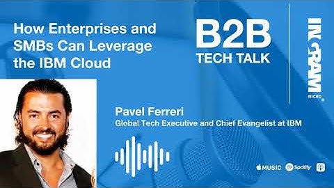Ep. 87 How Enterprises and SMBs Can Leverage the IBM Cloud | B2B Tech Talk