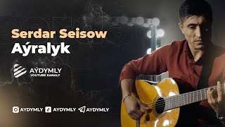 Serdar Seisow   Ayralyk 2021