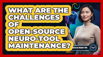 What Are The Challenges Of Open-Source Neuro-Tool Maintenance?