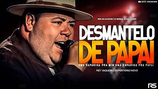 Desmantelo De Papai (Uma Rapariga Pra Mim) - Rey Vaqueiro Novembro 2026
