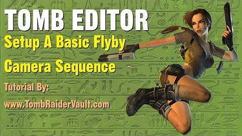Tomb Editor Tutorial - Setup A Flyby Camera Sequence