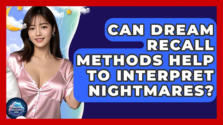 Can Dream Recall Methods Help to Interpret Nightmares? | Dream Discovery Den