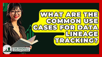What Are The Common Use Cases For Data Lineage Tracking? - The Friendly Statistician