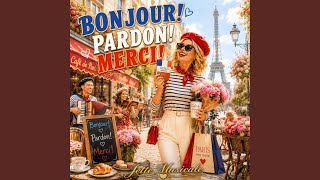 Bonjour Pardon merci