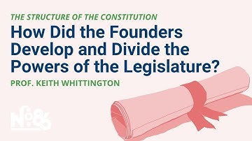 How Did the Founders Develop and Divide the Powers of the Legislature? [No. 86 LECTURE]
