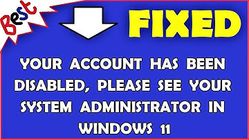 Your Account Has Been Disabled, Please See Your System Administrator In Windows 11