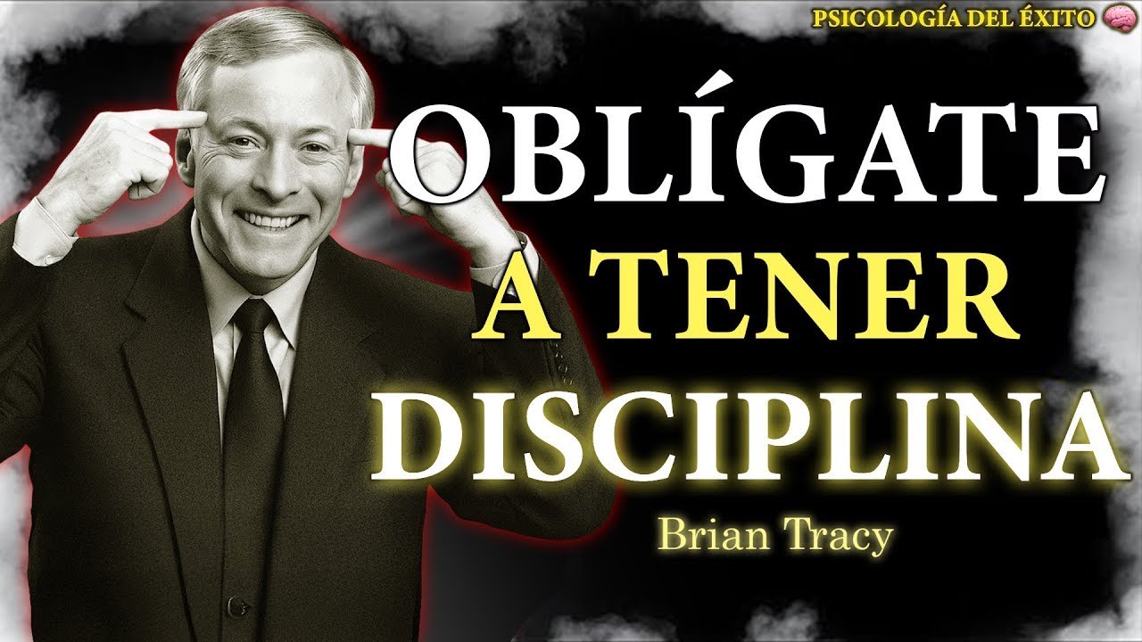 OBLIGATE A SER DISCIPLINADO Y CAMBIA TU VIDA PARA SIEMPRE | DISCIPLINA SEGÚN BRIAN TRACY