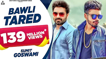 Bawli Tared : Sumit Goswami | Vicky Kajla | AmanRaj Gill | New Haryanvi Songs Haryanavi 2020