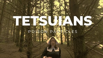 Tetsuians - Poison Particles Official Video
