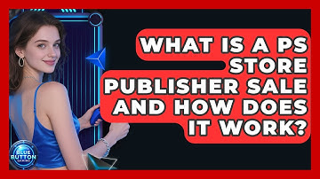 What Is A PS Store Publisher Sale And How Does It Work? - Blue Button Gaming