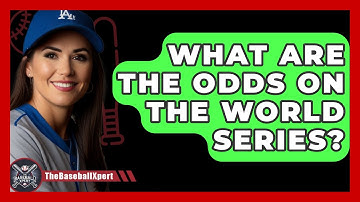 What Are The Odds On The World Series? - The Baseball Xpert