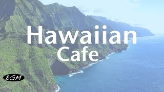 【Hawaiian Cafe Music】Chill Out Guitar Music - Music For Relax - Instrumental Music