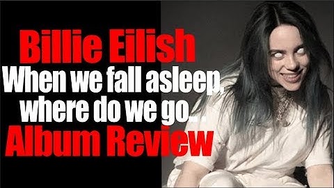 Billie Eilish ❤️ When we all fall asleep, Where do we go! ALBUM REVIEW