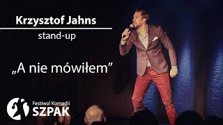 Krzysztof Jahns stand-up - &quot;A nie mówiłem&quot; - pełny program