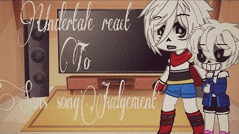 Undertale react to judgement