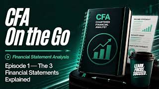 CFA Level 1 FSA Ep. 1 — The 3 Financial Statements Explained