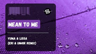 Yuma. & LissA - Mean to Me (Eri & UM41K Remix)