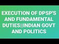 EXECUTION OF DPSP'S AND FUNDAMENTAL DUTIES||INDIAN GOVT AND POLITICS||BPSC-132