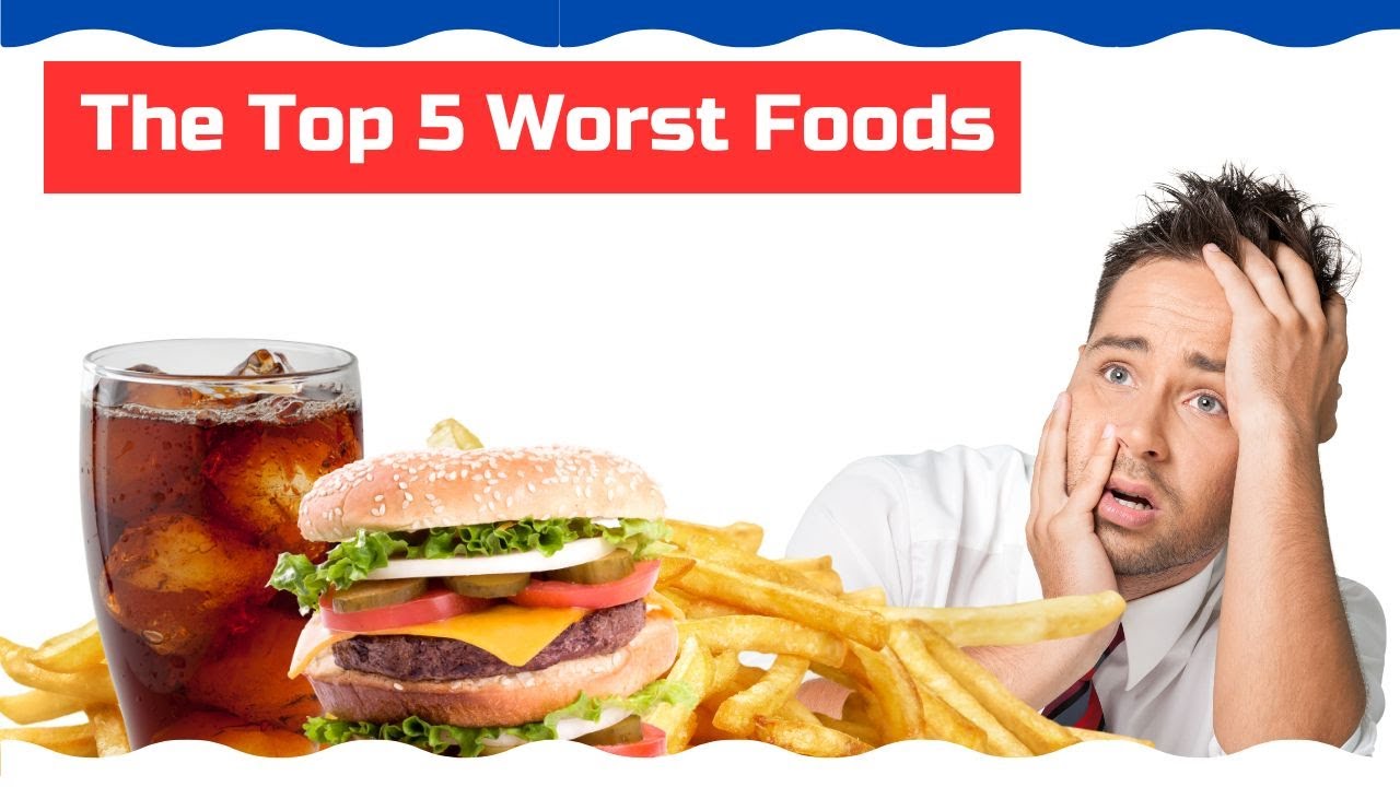 The Top 5 Worst Foods YouTube