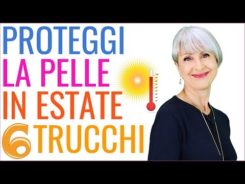 6 TRUCCHI su COME avere una BELLA PELLE in ESTATE e PROTEGGERE la PELLE dai DANNI del SOLE