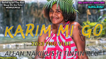 🎵🔥🌴KARIM MI GO🌴🎵🔥(2023 PNG LATEST MUSIC) ~ ALLAN NAKIKUS ft TINTIN REU || 2023 DREADZZ PNG VIBE