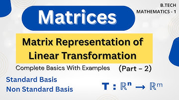 Matrix Representation of Linear Transformation| Part-2 | Standard and Non Standard Basis | Matrices 