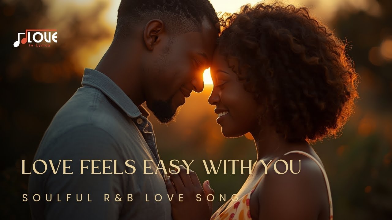 Love Feels Easy With You โ A Beautiful R&B Love Song | Emotional R&B ...
