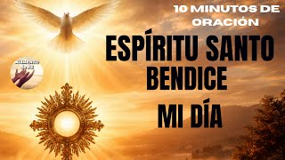 ESPÍRITU SANTO, BENDICE MI DÍA | Oración Poderosa ante el Santísimo | Alimento de Fe
