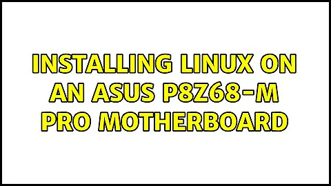 Installing Linux on an Asus p8z68-m PRO Motherboard (3 Solutions!!)