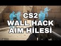CS 2 Ücretsiz Wall Hack Aim Hilesi Yapımı 2025