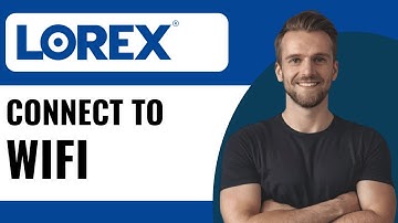How to Connect Lorex Camera to WiFi | Full Guide (2025)