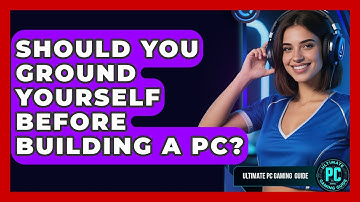 Should You Ground Yourself Before Building A PC? - Ultimate PC Gaming Guide