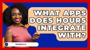 What Apps Does Hours Integrate With? - Be App Savvy