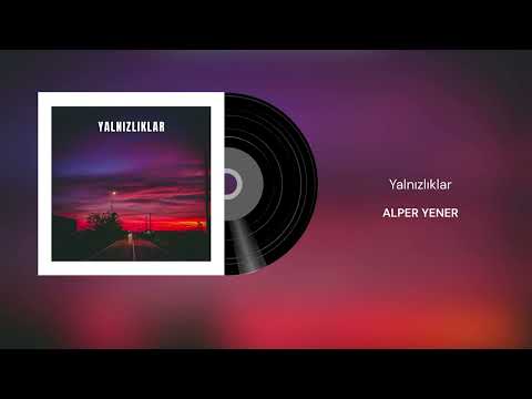 Alper Yener - Yalnızlıklar (Official Audio)