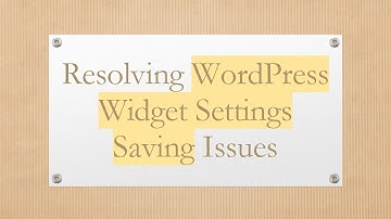 Resolving WordPress Widget Settings Saving Issues