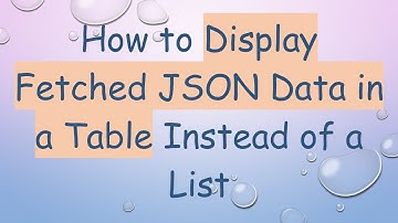 How to Display Fetched JSON Data in a Table Instead of a List