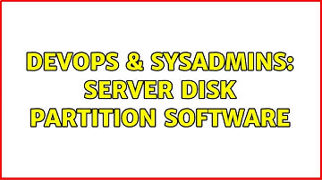 DevOps & SysAdmins: Server Disk Partition Software (4 Solutions!!)