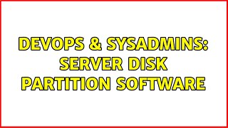DevOps & SysAdmins: Server Disk Partition Software (4 Solutions!!) Wealth