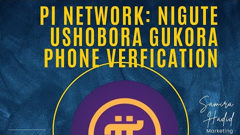 PI NETWORK: NIGUTE BAKORA PHONE NUMBER VERFICATION?