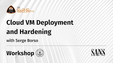 Hands On Workshop: Cloud VM Deployment and Hardening
