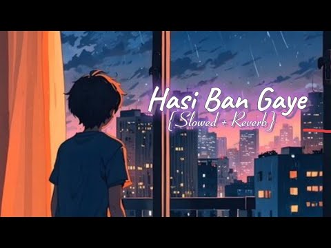 Hasi Ban Gaye , lofi song , slowed and Reverb Song - YouTube