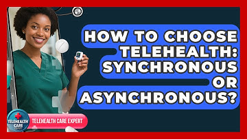 How To Choose Telehealth: Synchronous Or Asynchronous? - Telehealth Care Expert